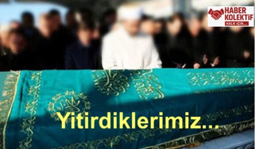 YİTİRDİKLERİMİZ...