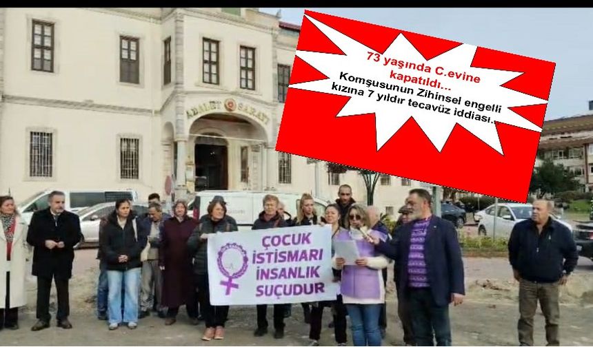 Zihinsel Engelli kıza 73 yaşında tecavüz iddiası...